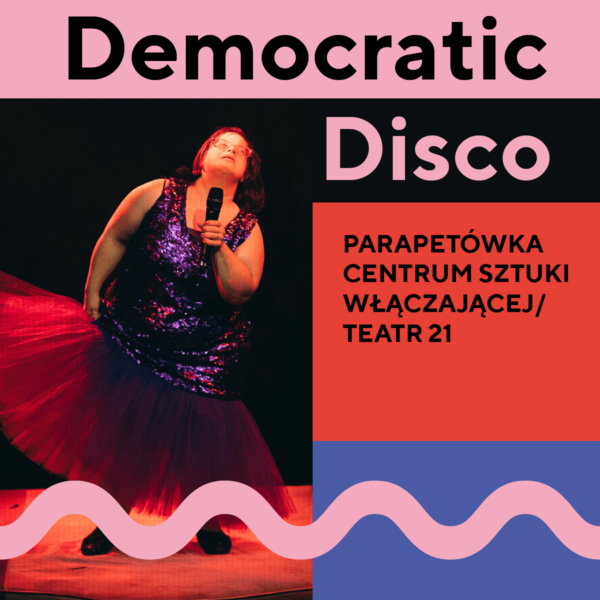 Democratic disco – parapetówka Centrum Sztuki Włączającej / Teatr 21